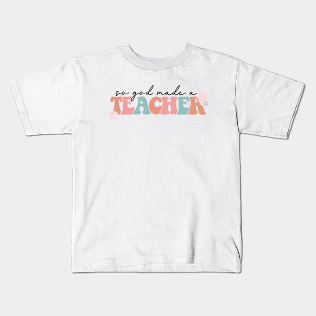 Groovy So God Made a Teacher Kids T-Shirt by GreenCraft